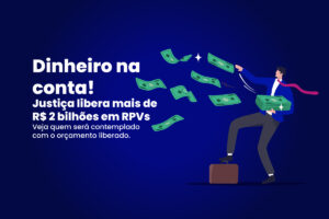 dinheiro-na-conta-justica-libera-mais-de-r-2-bilhoes-em-rpvs